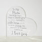 I Love You Mom Acrylic Heart